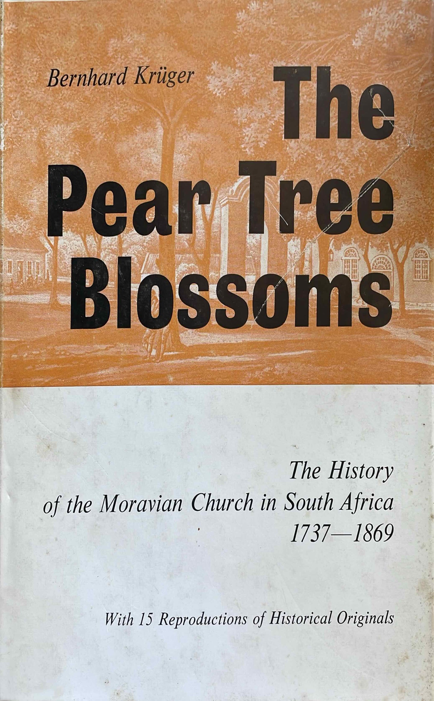 The Pear Tree Blossoms: The History of the Moravian Church in South Africa 1737-1869, Bernhard Krüger