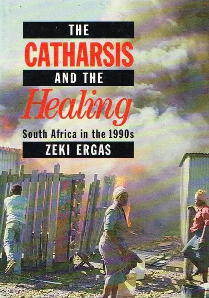 The Catharsis and the Healing: South Africa in the 1990s by Zeki Ergas (Used)