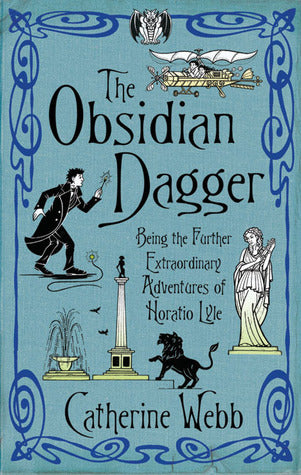The Obsidian Dagger: Being the Further Extraordinary Adventures of Horatio Lyle by Catherine Webb (Used)