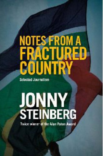 Notes from a Fractured Country - Selected Journalism by Jonny Steinberg