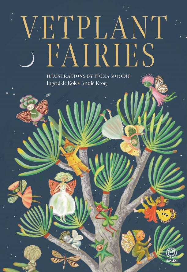 Vetplant Fairies, by Fiona Moodie, Ingrid De Kok & Antjie Krog