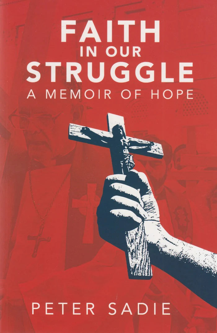 Faith in Our Struggle: A Memoir of Hope by Peter Sadie