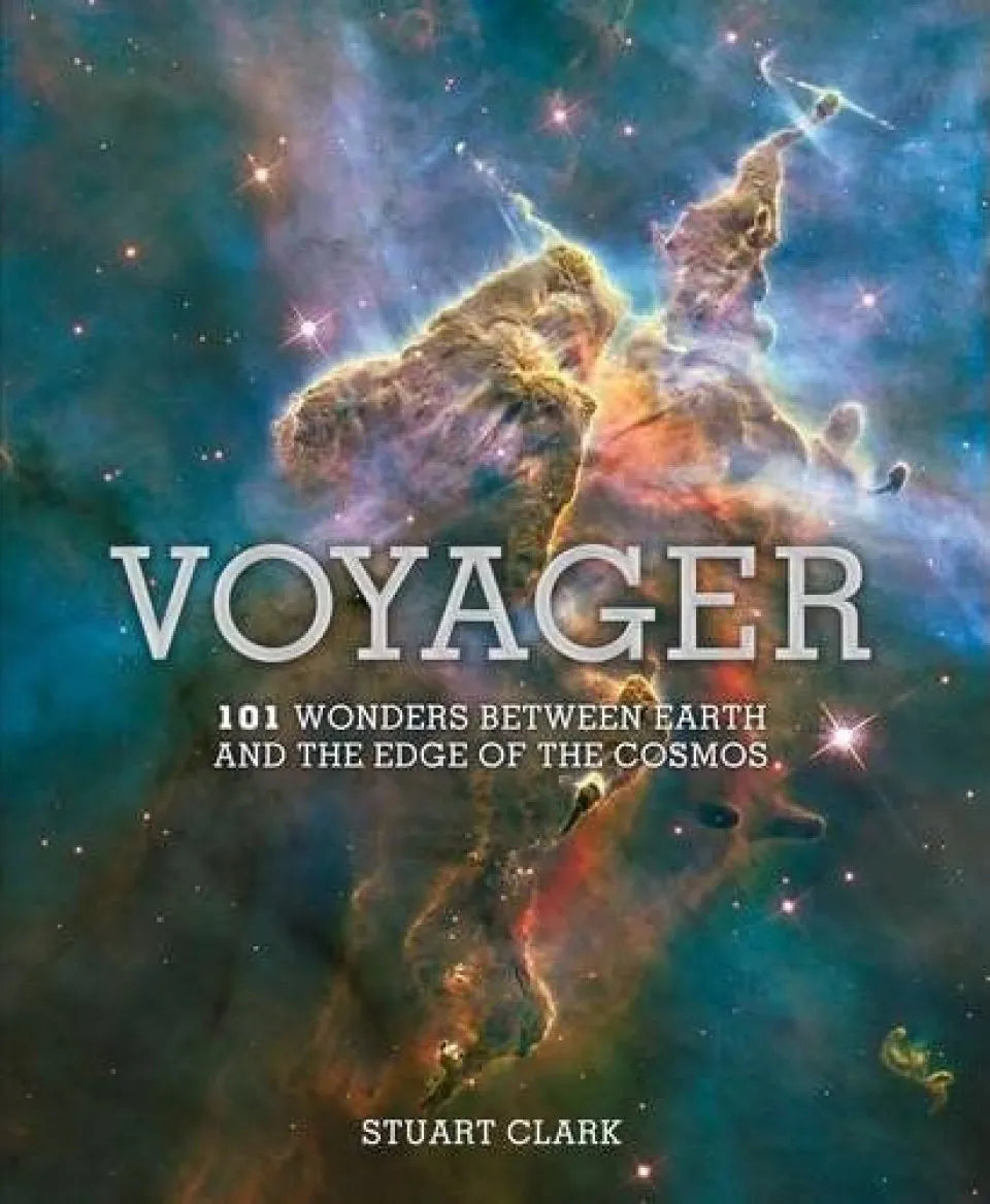 Voyager: 101 Wonders Between Earth and the Edge of the Cosmos by Stuart Clark