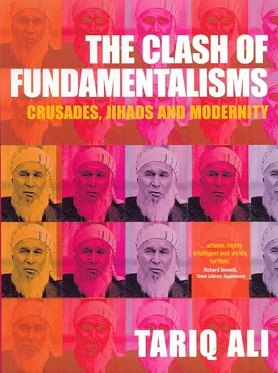 The Clash of Fundamentalisms: Crusades, Jihads and Modernity, by Tariq Ali (used)