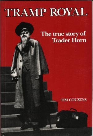 Tramp Royal - The true story of Trader Horn by Tim Couzens