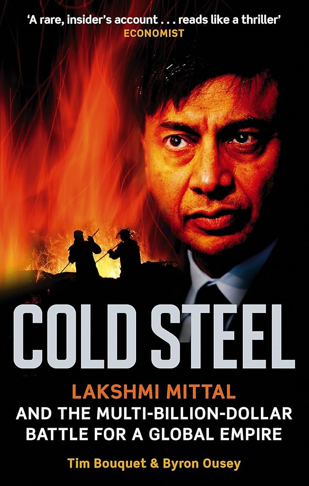 Cold Steel: Lakshmi Mittal and the Multi-Billion-Dollar Battle for a Global Empire cover image
