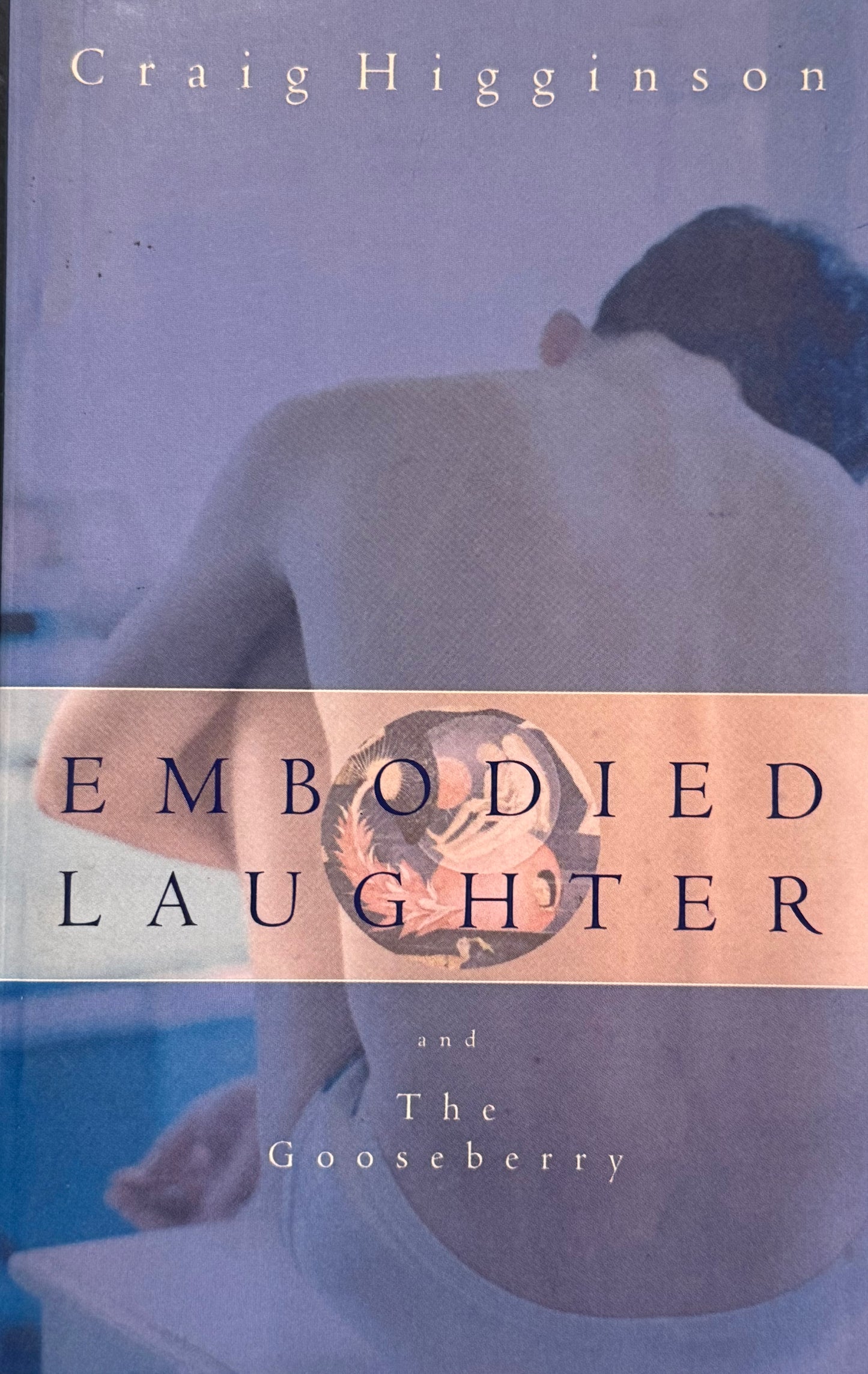 Embodied Laughter and The Gooseberry, by Craig Higginson (used)