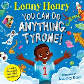 You Can Do Anything, Tyrone! by Sir Lenny Henry