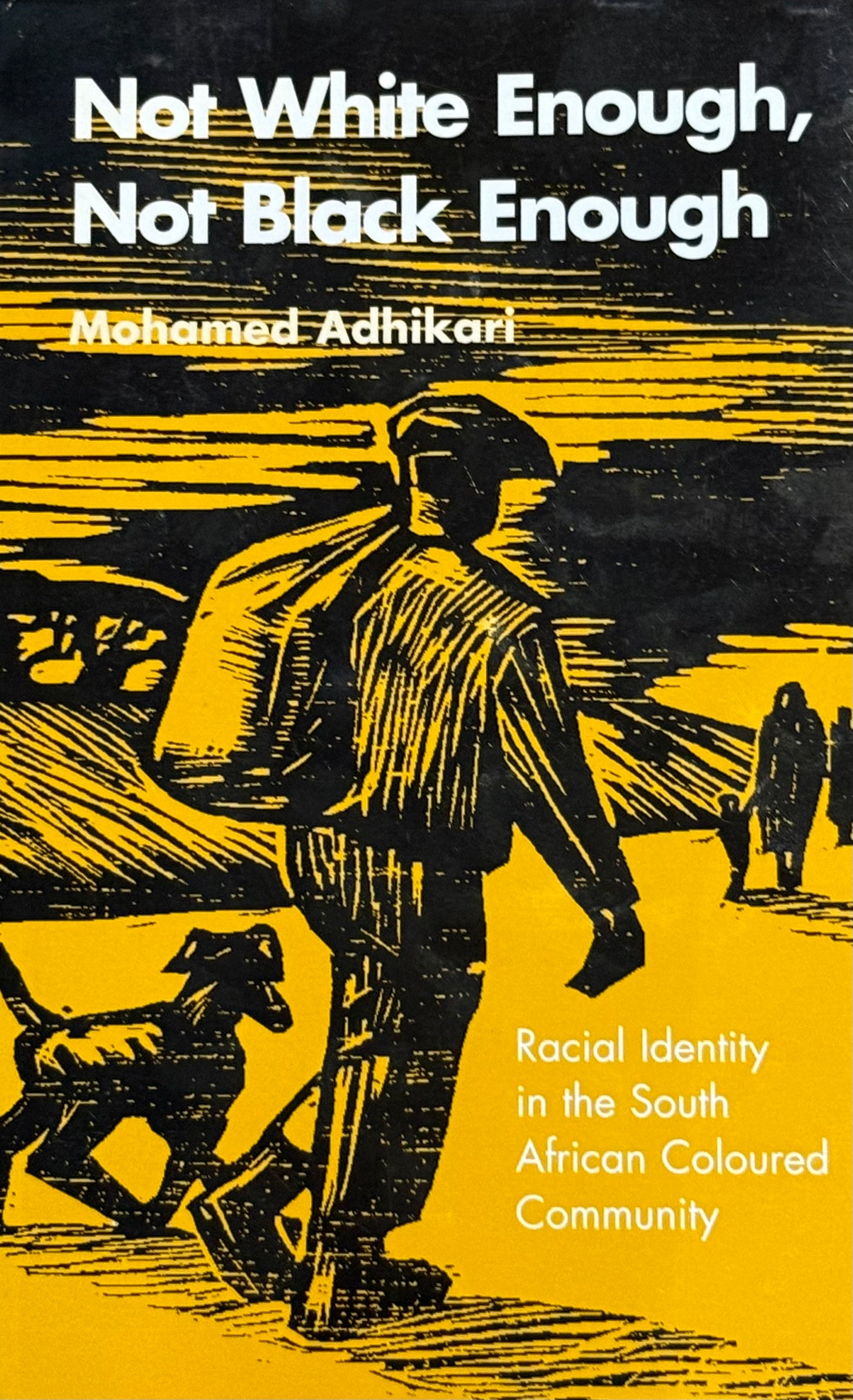 Not White Enough, Not Black Enough: Racial Identity in the South African Coloured Community, by Mohamed Adhikari (used)