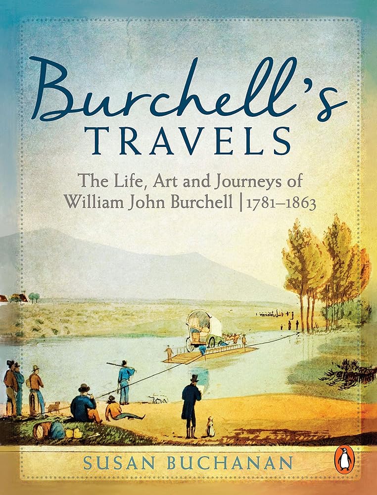 Burchell’s Travels: The Life, Art and Journeys of William John Burchell | 1781–1863 cover image