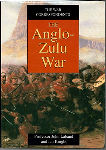 The War Correspondents: The Anglo-Zulu War by John Laband and Ian Knight (Used)