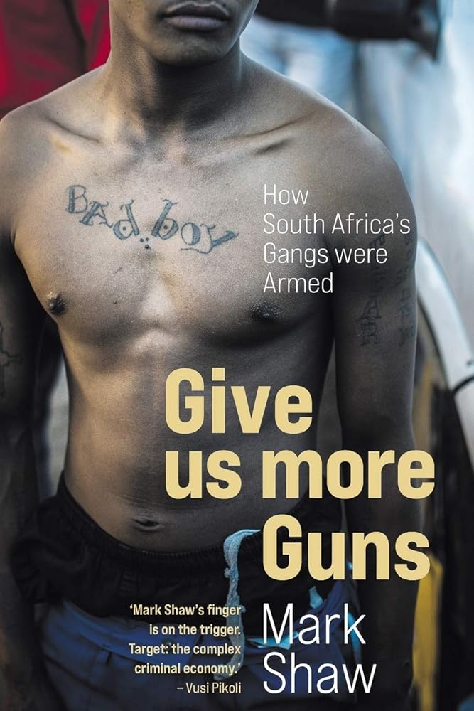 GIVE US MORE GUNS - How South Africa's Gangs were Armed cover image