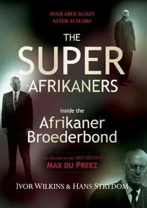 Super-Afrikaners, The: Inside the Afrikaner Broederbond