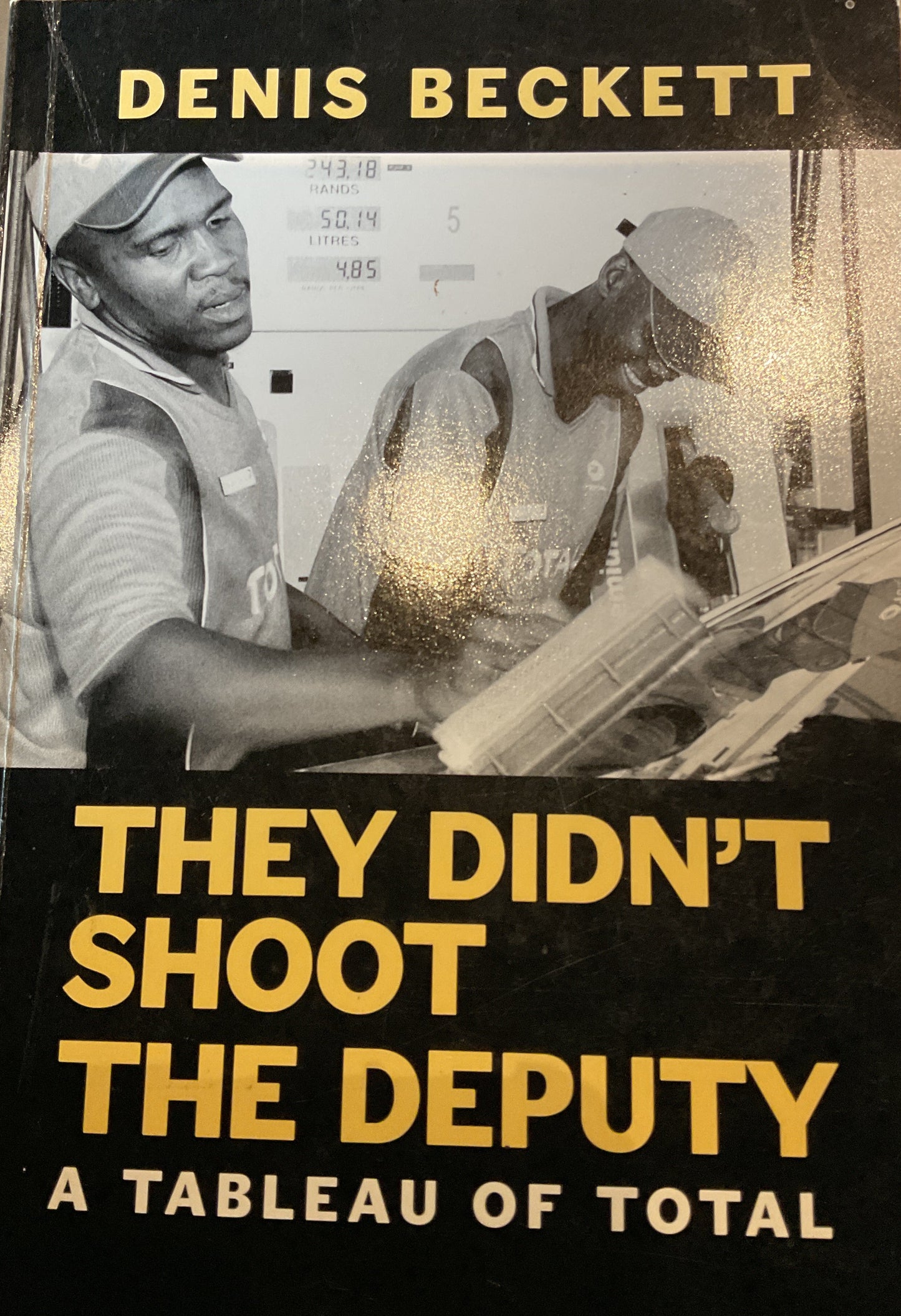 They Didn’t Shoot the Deputy - A Tableau of Total by Denis Beckett