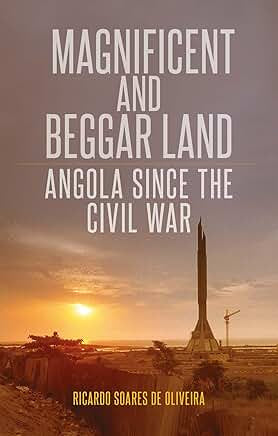 Magnificent and Beggar Land - Angola Since the Civil War by Ricardo Soares De Oliveira
