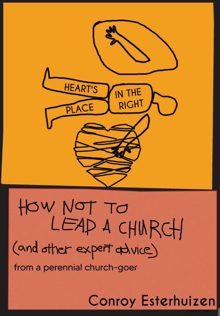 Heart's in the right place: How not to lead a church (and other expert advice) from a perennial church-goer, by Conroy Esterhuizen