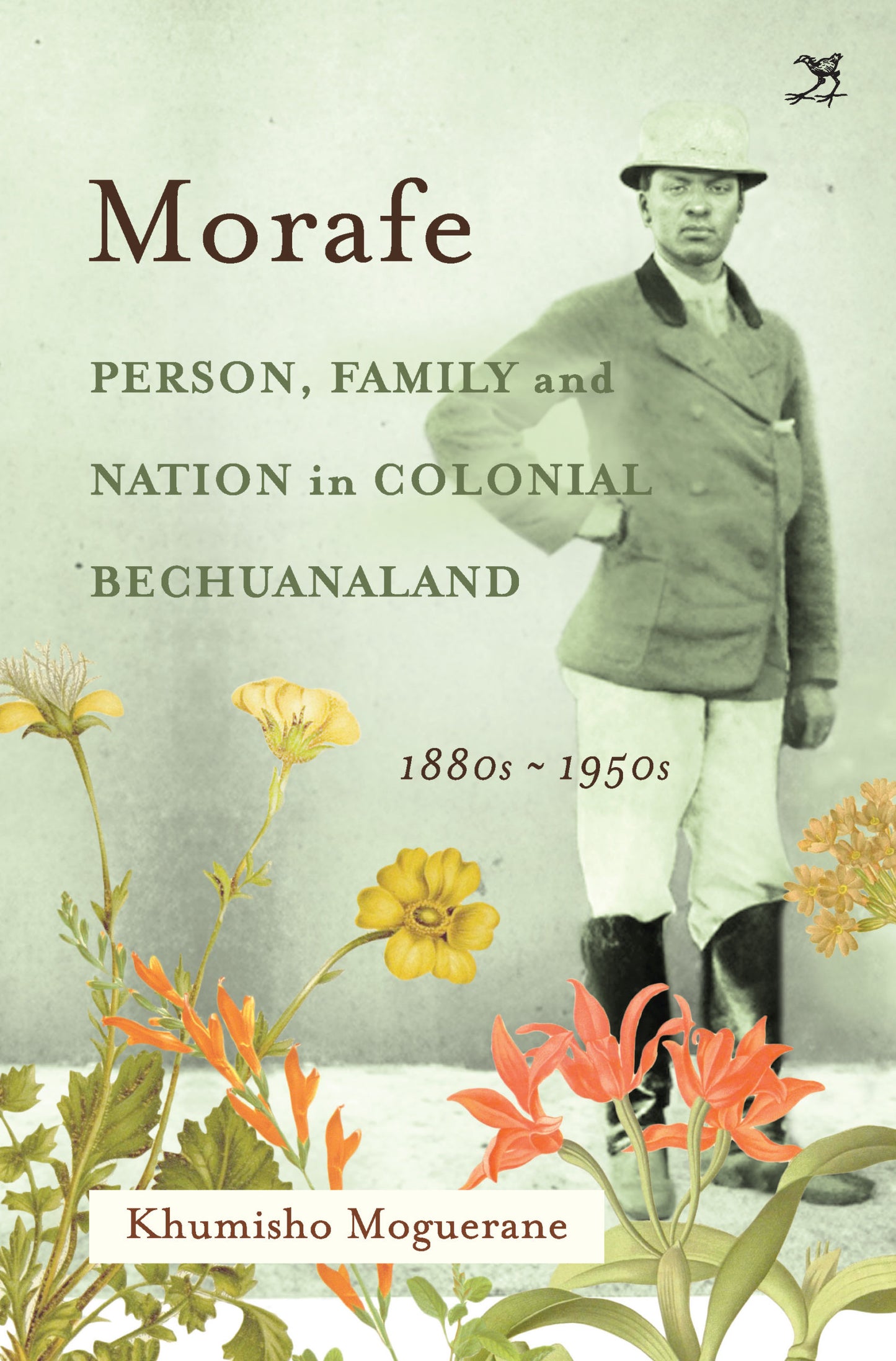 Morafe: Person, Family and Nation in Colonial Bechuanaland 1880s - 1950s by Khumalo Moguerane