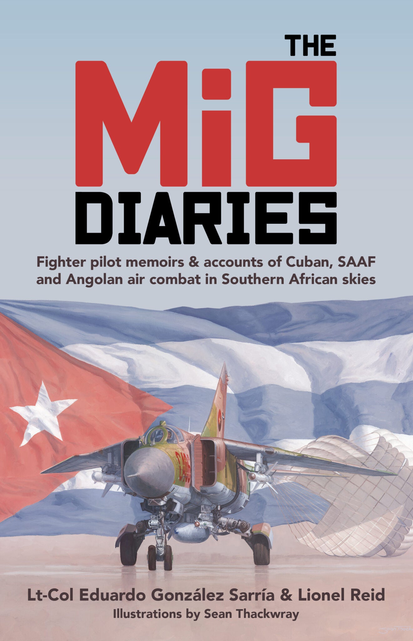 MiG Diaries, The: Fighter Pilot Memoirs & Accounts of Cuban, SAAF and Angolan Air Combat in Southern African Skies