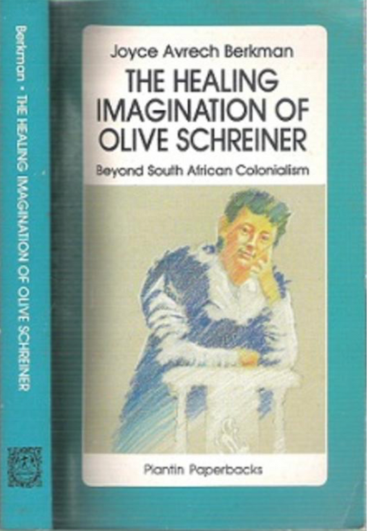 The Healing Imagination of Olive Schreiner: Beyond South African Colonialism, by Joyce Avrech Berkman (used)