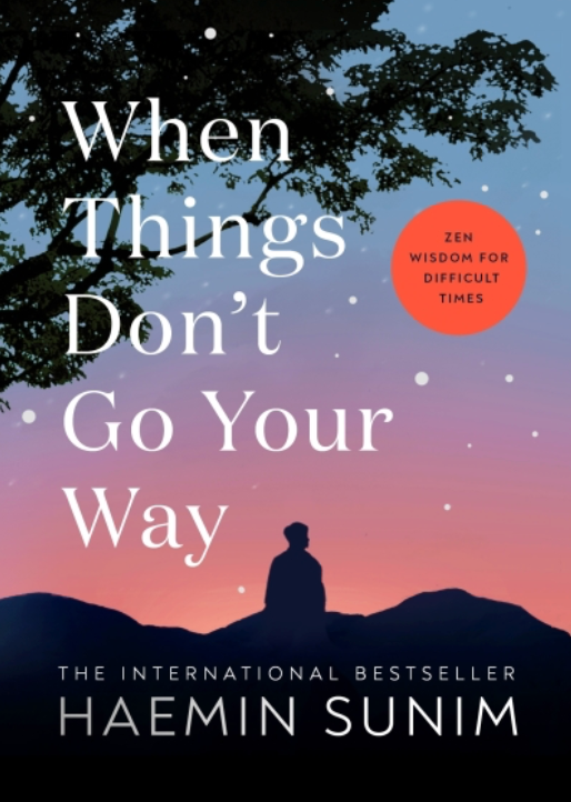 When Things Don’t Go Your Way (hardcover), by Haemin Sunim