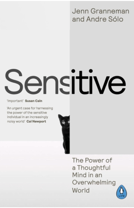 Sensitive: The Power of a Thoughtful Mind in an Overwhelming World, by Jenn Granneman and Andre Solo