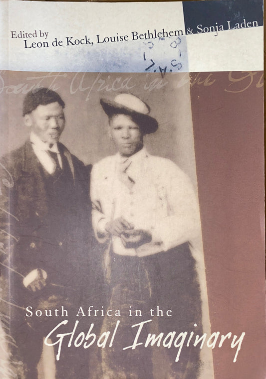 South Africa in the Global Imaginary, edited by Leon de Kock, Louise Bethlehem & Sonja Laden (used)