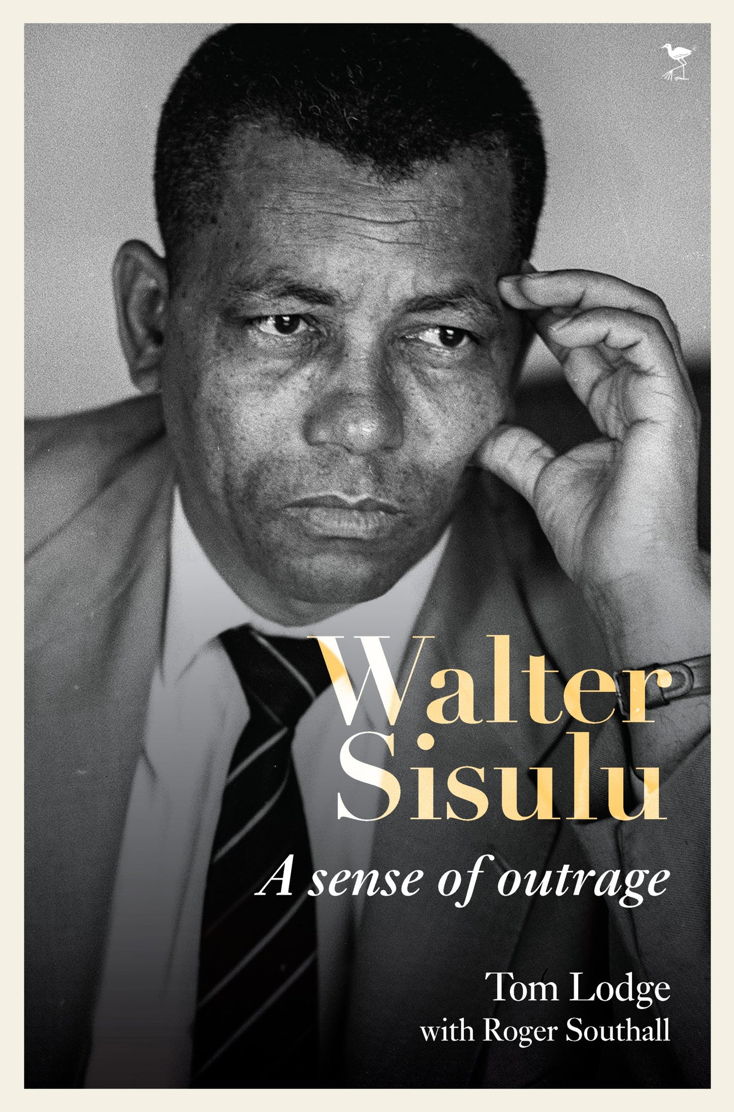 Walter Sisulu: A sense of outrage by Tom Lodge with Roger Southall