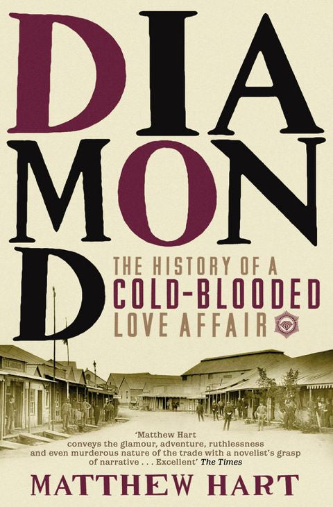 Diamond: The History of a Cold-Blooded Love Affair, by Matthew Hart