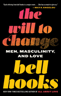 The Will To Change: Men, Masculinity, and Love