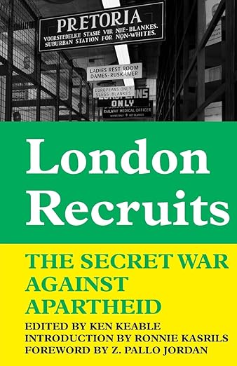 London Recruits: The Secret War Against Apartheid by Ken Keable, Ronnie Kasrils, Z. Pallo Jordan(used)