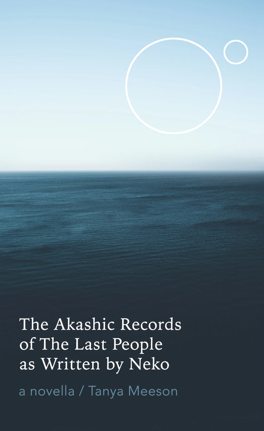 The Akashic Records of the Last People as Written by Neko, by Tanya Meeson