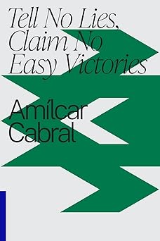 Tell No Lies, Claim No Easy Victories, by Amílar Cabral