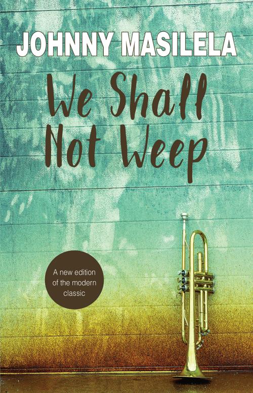 We Shall Not Weep , by Johnny Masilela (2019 EDITION)