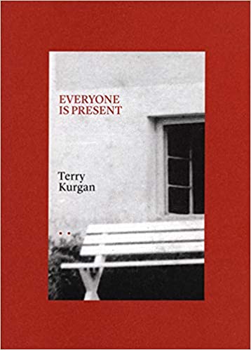 Everyone Is Present: Essays On Photography, Memory And Family, by Terry Kurgan