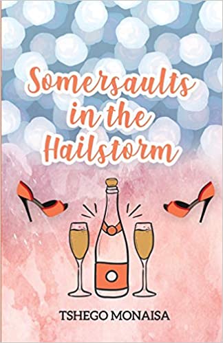 Somersaults in the Hailstorm, by Tshego Monaisa
