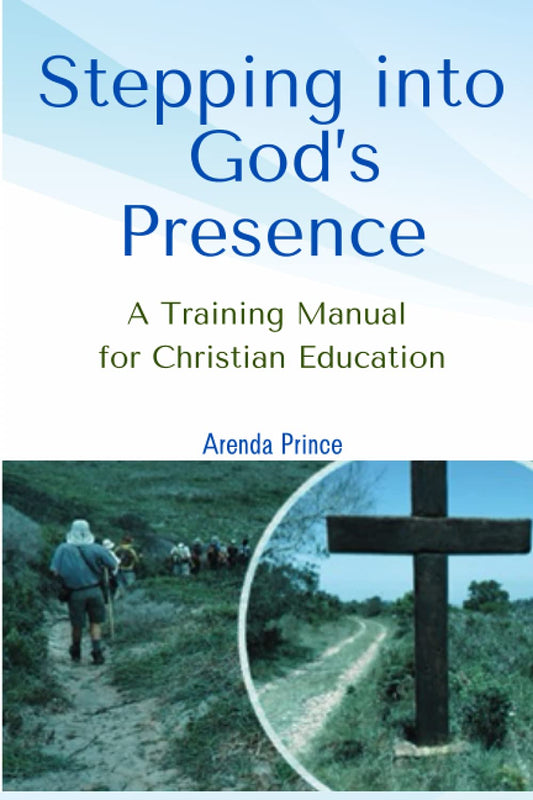 Stepping into God’s Presence: A Training Manual for Christian Education, by Arenda Prince
