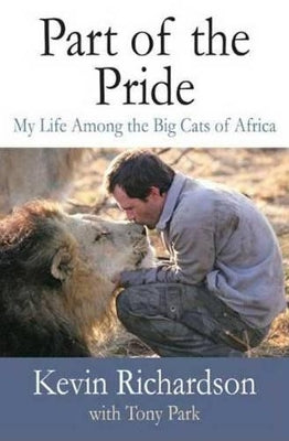 Part of the Pride: My Life Among the Big Cats of Africa