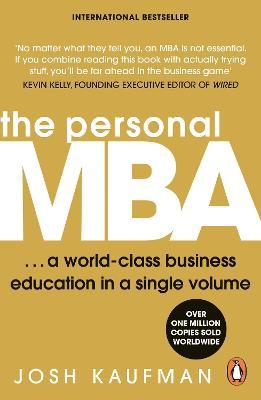 The Personal MBA : A World-Class Business Education in a Single Volume, by Josh Kaufman