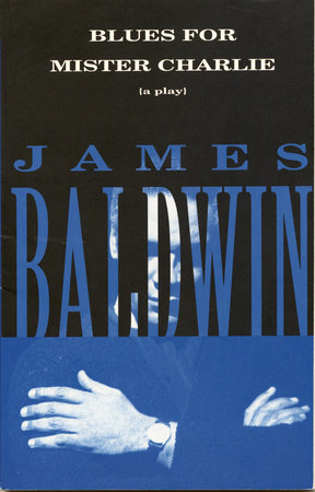 Blues for Mister Charlie: A Play, by James Baldwin
