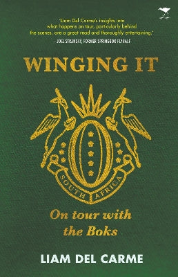Winging It: On Tour with the Boks, by Liam Del Carme
