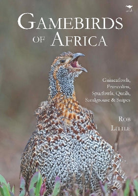 Gamebirds of Africa: Guineafowls, Francolins, Spurfowls, Quails, Sandgrouse & Snipes