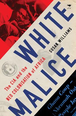 White Malice: The CIA and the Neocolonization of Africa