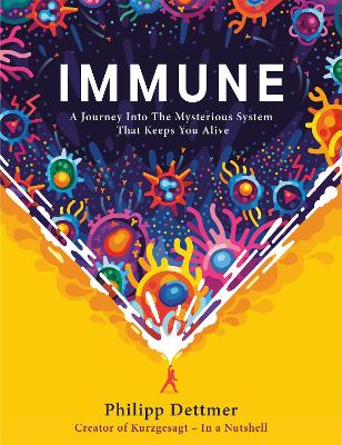 Immune: The instant bestseller from Kurzgesagt - in a nutshell. A journey into the mysterious system that keeps you alive