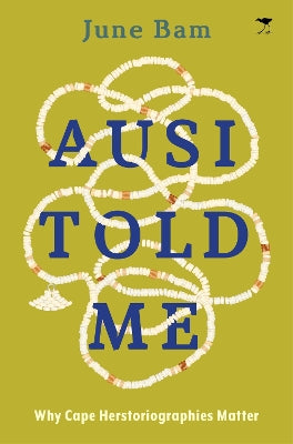 Ausi Told Me: Why Cape Herstoriographies Matter