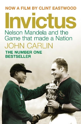Invictus: Nelson Mandela and the Game That Made a Nation