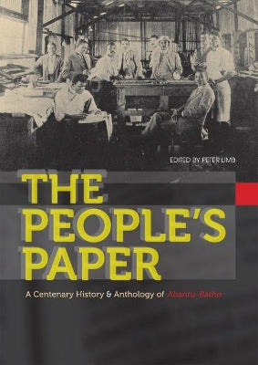 People's Paper, The: A centenary history and anthology of Abantu-Batho