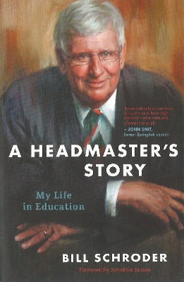 Headmaster's Story, A: My Life in Education, by Bill Schroder