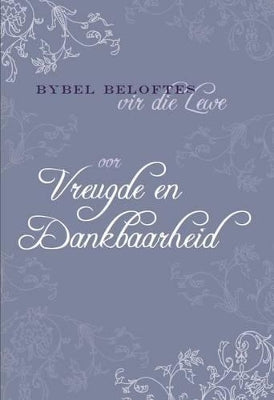 Bybel beloftes vir die lewe: Oor vreugde en dankbaarheid. Bybel beloftes vir die lewe.