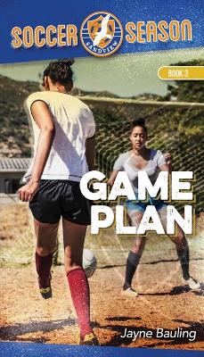 Game Plan. Soccer Season.