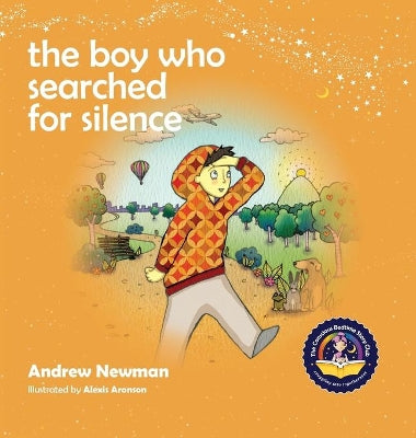 Boy Who Searched For Silence, The: Helping Young Children Find Silence Within Themselves. Conscious Stories.